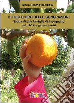 Il filo d'oro delle generazioni: Storia di una famiglia di insegnanti dal 1903 ai giorni nostri. E-book. Formato EPUB ebook