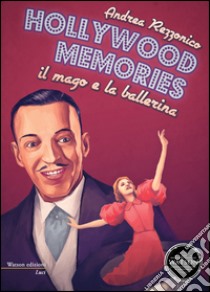 Hollywood memories: Il mago e la ballerina. E-book. Formato Mobipocket ebook di Andrea Rezzonico