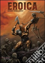 Eroica – Antologia Sword & Sorcery. E-book. Formato EPUB ebook