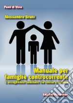 Manuale per famiglie controcorrente. L’accoglienza familiare fra teoria e pratica. E-book. Formato PDF ebook