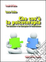 Che cos'è la psicoterapia. Un maestro e un discepolo si confrontano. E-book. Formato EPUB ebook