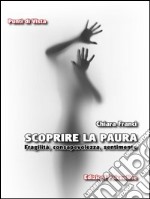 Scoprire la paura. Fragilità, consapevolezza, sentimento. E-book. Formato EPUB ebook