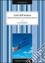 I toni dell'azzurro. Scuola e formazione personale dei giovani. E-book. Formato PDF ebook