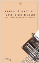 La biblioteca di Gould. Una collezione molto particolare. E-book. Formato EPUB ebook