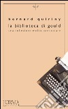 La biblioteca di Gould. Una collezione molto particolare. E-book. Formato EPUB ebook di Bernard Quiriny