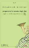 Preparare la venuta degli dei. Wagner e i media senza dimenticare i Pink Floyd. E-book. Formato EPUB ebook di Friedrich Kittler