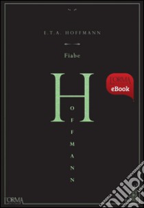 Fiabe. E-book. Formato EPUB ebook di Ernst Theodor Amadeus Hoffmann