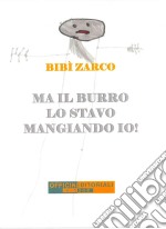 Ma il burro lo stavo mangiando io!. E-book. Formato EPUB ebook