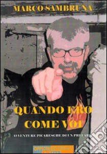 Quando ero come voiAvventure picaresche di un precario. E-book. Formato EPUB ebook di Marco Sambruna