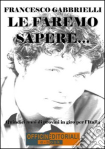 Le faremo sapere...Quindici anni di provini in giro per l'Italia. E-book. Formato EPUB ebook di Francesco Gabbrielli