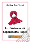 La sindrome di Cappuccetto Rosso. E-book. Formato EPUB ebook di Matteo Stafforini