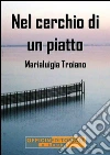 Nel cerchio di un piatto. E-book. Formato Mobipocket ebook di Maria Luigia Troiano