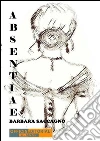 Absentiae. E-book. Formato EPUB ebook di Barbara Saccagno
