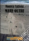 Mare oltre. E-book. Formato EPUB ebook di Monica Saliola