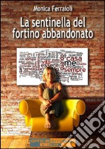 La sentinella del fortino abbandonato. E-book. Formato EPUB ebook