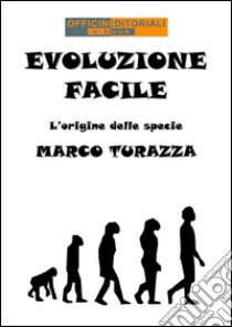 Evoluzione FacileLe origini delle specie. E-book. Formato EPUB ebook di Marco Turazza