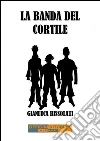 La banda del cortile. E-book. Formato EPUB ebook