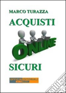 Acquisti online sicuri. E-book. Formato Mobipocket ebook di Marco Turazza