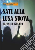 Nati alla luna nuova. E-book. Formato EPUB ebook