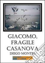 Giacomo, fragile casanova. E-book. Formato EPUB ebook