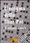 L'enigma dello Shar Pei. E-book. Formato Mobipocket ebook di Massimo Gesuè