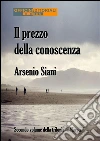 Il prezzo della conoscenza. E-book. Formato EPUB ebook di Arsenio Siani