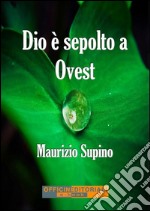 Dio è sepolto a Ovest. E-book. Formato Mobipocket ebook