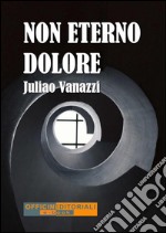 Non eterno dolore. E-book. Formato EPUB ebook