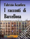 I racconti di Barcellona. E-book. Formato EPUB ebook di Fabrizio Acanfora