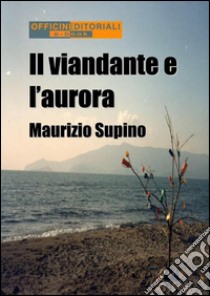 Il viandante e l'aurora. E-book. Formato EPUB ebook di Maurizio Supino