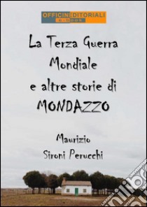 La terza guerra mondiale e altre storie di Mondazzo. E-book. Formato EPUB ebook di Maurizio Sironi Perucchi