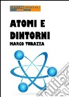 Atomi e dintorni. E-book. Formato EPUB ebook di Marco Turazza