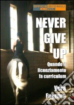 Never give up. Quando il licenziamento fa curriculum. E-book. Formato EPUB ebook