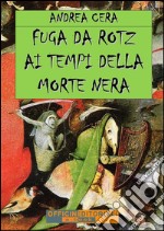 Fuga da Rotz ai tempi della morte nera. E-book. Formato Mobipocket ebook