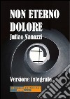 Non eterno dolore. Versione integrale. E-book. Formato Mobipocket ebook