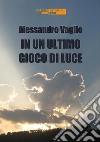 In un ultimo gioco di luce. E-book. Formato EPUB ebook