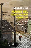 Nuvole nel cielo di due sorelle. E-book. Formato EPUB ebook di Vincenzo Russo