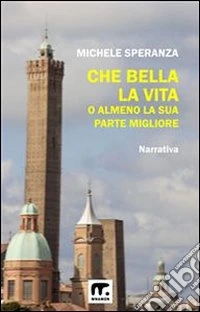 Che bella la vita! (O almeno la sua parte migliore). E-book. Formato EPUB ebook