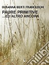 Paure primitive ...Ed altro ancora. E-book. Formato EPUB ebook di Susanna Berti Franceschi