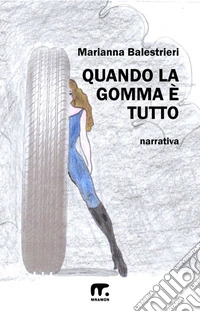 Quando la gomma è tutto. E-book. Formato EPUB ebook