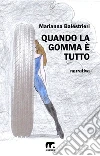 Quando la gomma è tutto. E-book. Formato EPUB ebook di Marianna Balestrieri
