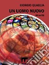 Un uomo nuovo. E-book. Formato EPUB ebook di Giorgio Quaglia