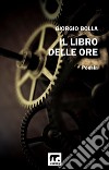 Il libro delle ore. E-book. Formato EPUB ebook di Giorgio Bolla