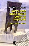 Non vivere sulla terra come un inquilino. E-book. Formato EPUB ebook di Giuseppa Corri Russo
