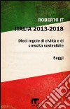 Italia 2013 - 2018: Dieci regole di civiltà e di crescita sostenibile. E-book. Formato EPUB ebook