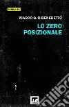 Lo zero posizionale. E-book. Formato EPUB ebook di Marco G. Dibenedetto