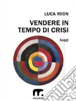 Vendere di più in tempo di crisi. E-book. Formato EPUB ebook