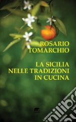 La Sicilia nelle tradizioni in cucina. E-book. Formato EPUB ebook