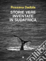 Storie vere inventate in Sudafrica. E-book. Formato EPUB ebook