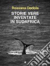 Storie vere inventate in Sudafrica. E-book. Formato EPUB ebook di Rossana Dedola